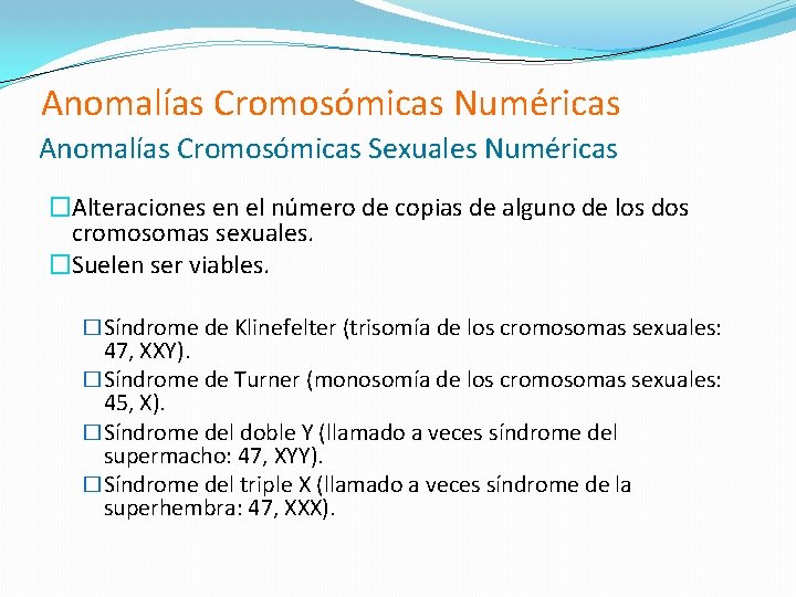 Anomalías Cromosómicas Numéricas Anomalías Cromosómicas Sexuales Numéricas �Alteraciones en el número de copias de Anomalías Cromosómicas Numéricas Anomalías Cromosómicas Sexuales Numéricas �Alteraciones en el número de copias de