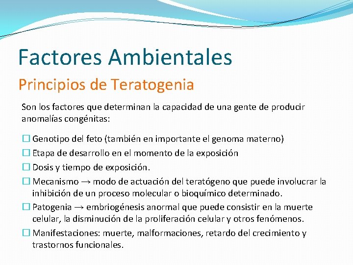 Factores Ambientales Principios de Teratogenia Son los factores que determinan la capacidad de una