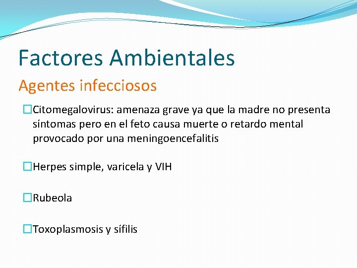 Factores Ambientales Agentes infecciosos �Citomegalovirus: amenaza grave ya que la madre no presenta síntomas