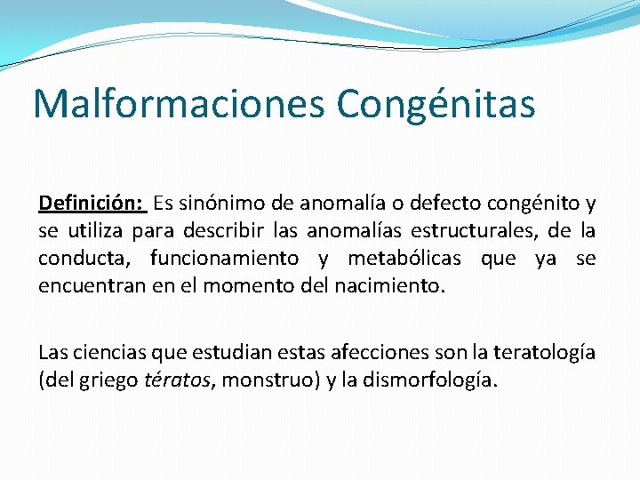 Malformaciones Congénitas Definición: Es sinónimo de anomalía o defecto congénito y se utiliza para