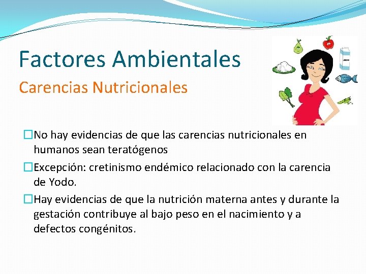 Factores Ambientales Carencias Nutricionales �No hay evidencias de que las carencias nutricionales en humanos