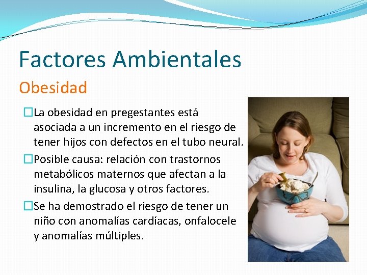 Factores Ambientales Obesidad �La obesidad en pregestantes está asociada a un incremento en el