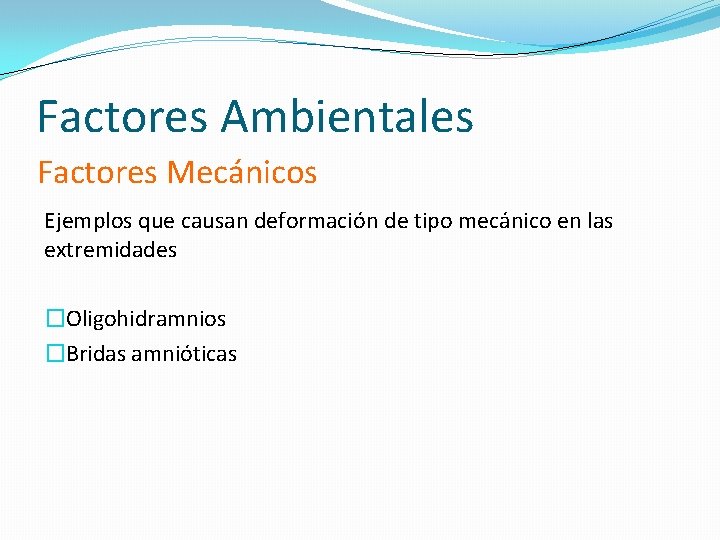 Factores Ambientales Factores Mecánicos Ejemplos que causan deformación de tipo mecánico en las extremidades