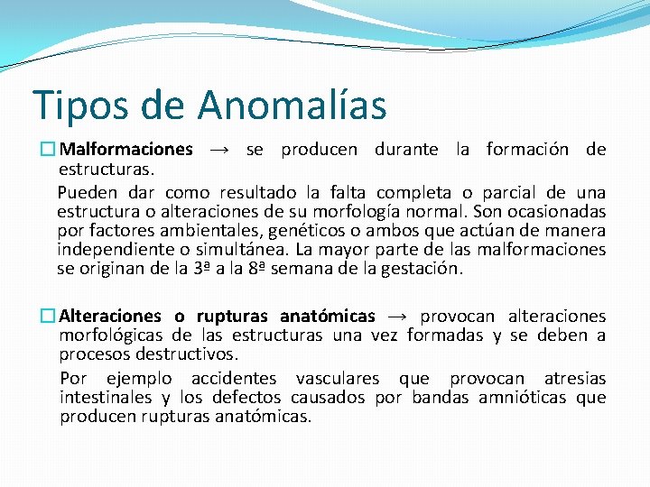 Tipos de Anomalías �Malformaciones → se producen durante la formación de estructuras. Pueden dar