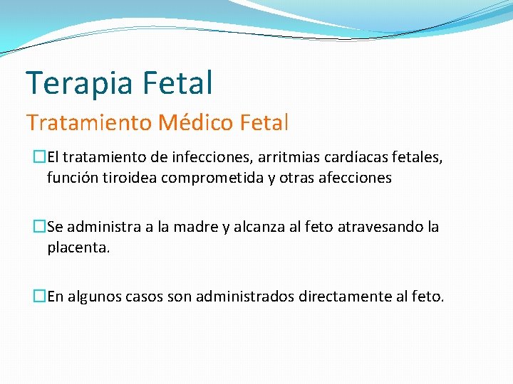 Terapia Fetal Tratamiento Médico Fetal �El tratamiento de infecciones, arritmias cardíacas fetales, función tiroidea