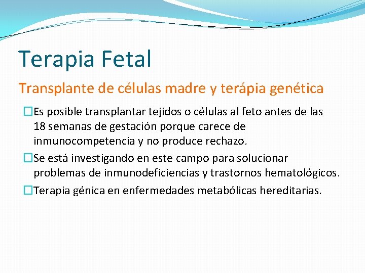 Terapia Fetal Transplante de células madre y terápia genética �Es posible transplantar tejidos o Terapia Fetal Transplante de células madre y terápia genética �Es posible transplantar tejidos o