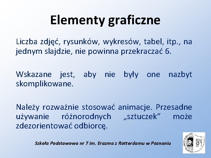 Elementy graficzne Liczba zdjęć, rysunków, wykresów, tabel, itp. , na jednym slajdzie, nie powinna