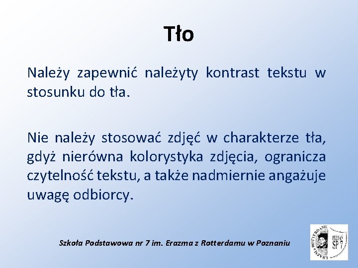 Tło Należy zapewnić należyty kontrast tekstu w stosunku do tła. Nie należy stosować zdjęć