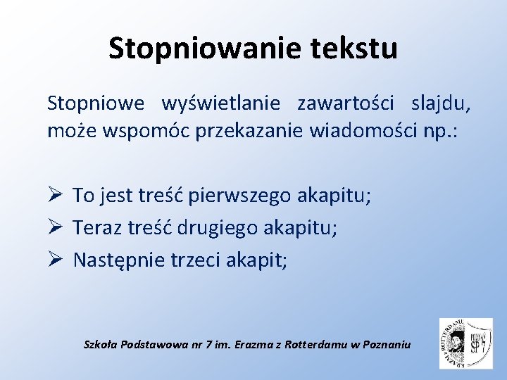 Stopniowanie tekstu Stopniowe wyświetlanie zawartości slajdu, może wspomóc przekazanie wiadomości np. : Ø To