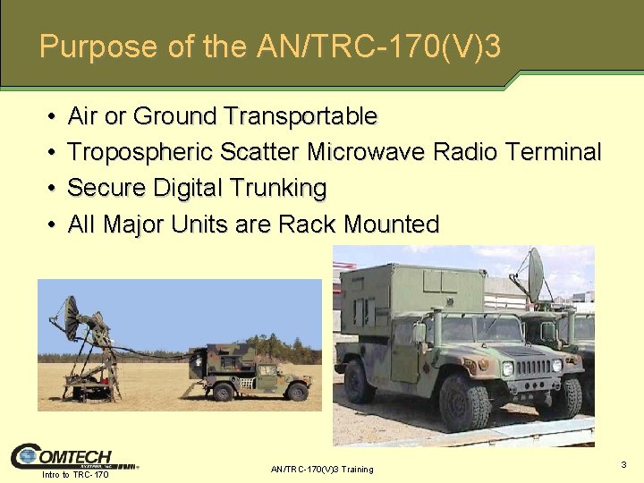 Purpose of the AN/TRC-170(V)3 • • Air or Ground Transportable Tropospheric Scatter Microwave Radio
