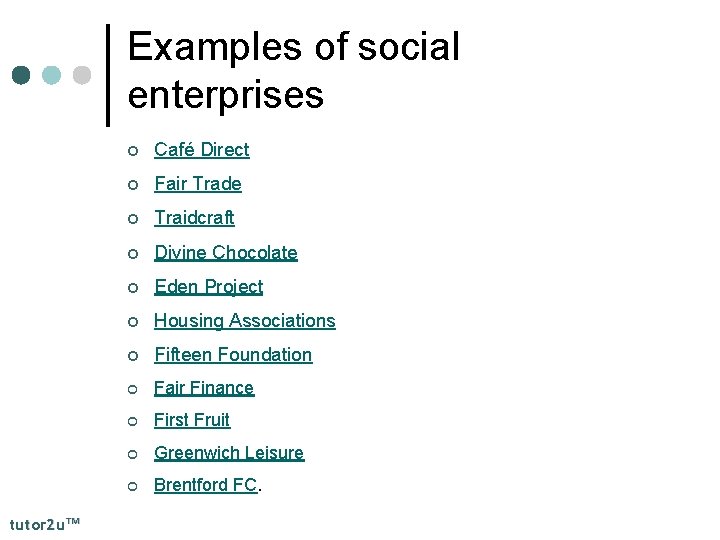 Examples of social enterprises tutor 2 u™ ¢ Café Direct ¢ Fair Trade ¢
