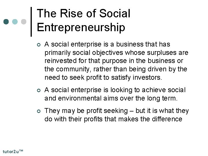 The Rise of Social Entrepreneurship tutor 2 u™ ¢ A social enterprise is a