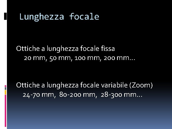 Lunghezza focale Ottiche a lunghezza focale fissa 20 mm, 50 mm, 100 mm, 200