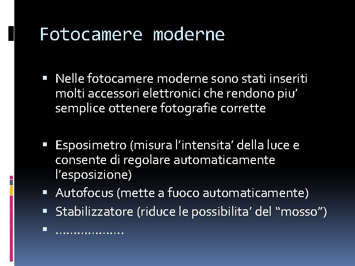 Fotocamere moderne Nelle fotocamere moderne sono stati inseriti molti accessori elettronici che rendono piu’