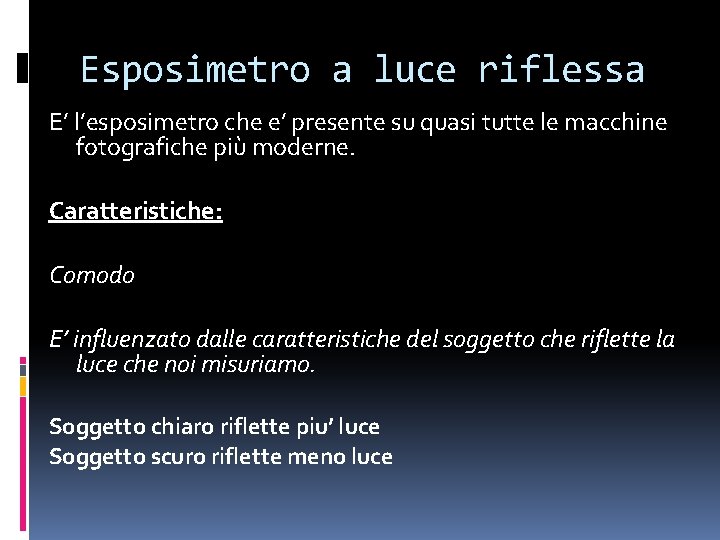 Esposimetro a luce riflessa E’ l’esposimetro che e’ presente su quasi tutte le macchine