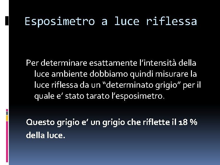 Esposimetro a luce riflessa Per determinare esattamente l’intensità della luce ambiente dobbiamo quindi misurare