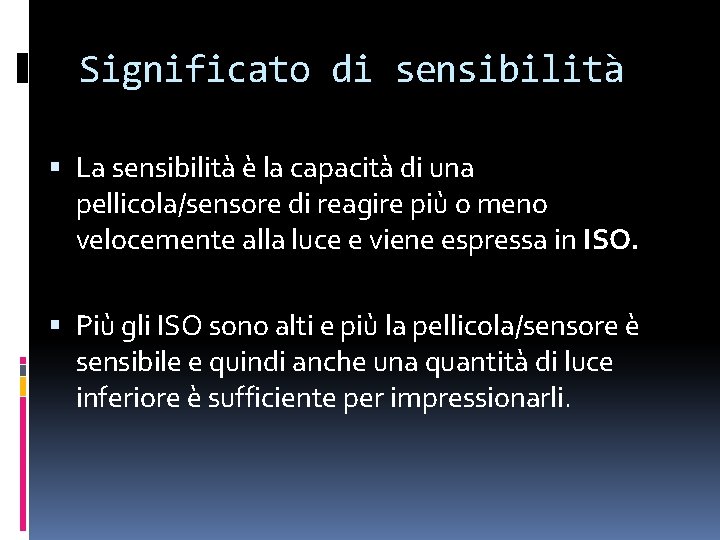 Significato di sensibilità La sensibilità è la capacità di una pellicola/sensore di reagire più