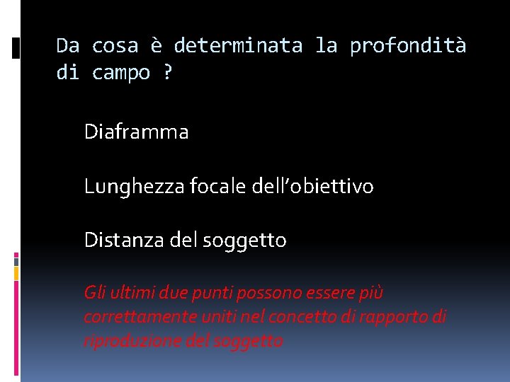 Da cosa è determinata la profondità di campo ? Diaframma Lunghezza focale dell’obiettivo Distanza