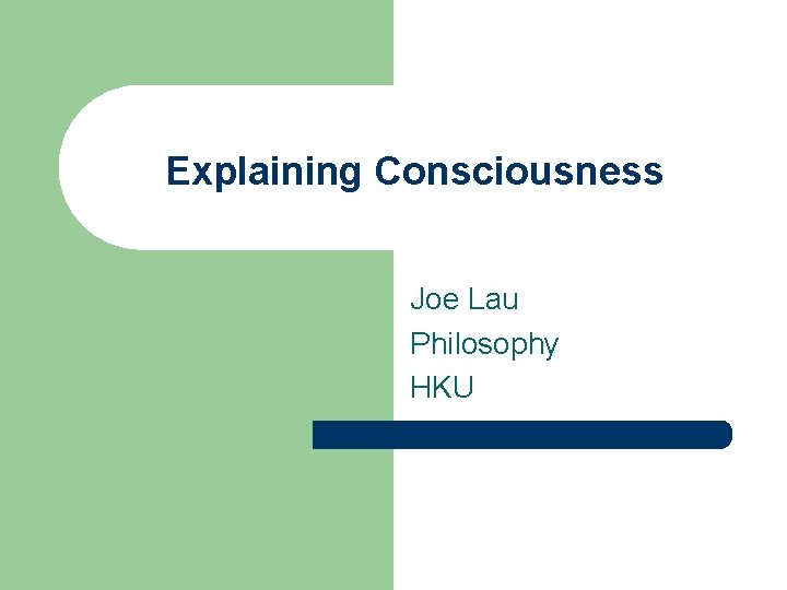 Explaining Consciousness Joe Lau Philosophy HKU 