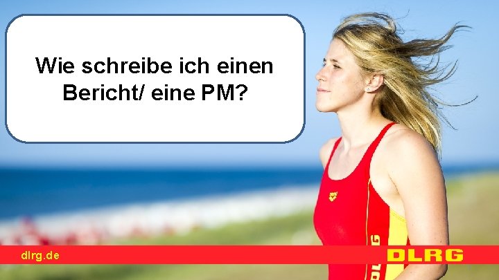 Wie schreibe ich einen Bericht/ eine PM? dlrg. de 1 