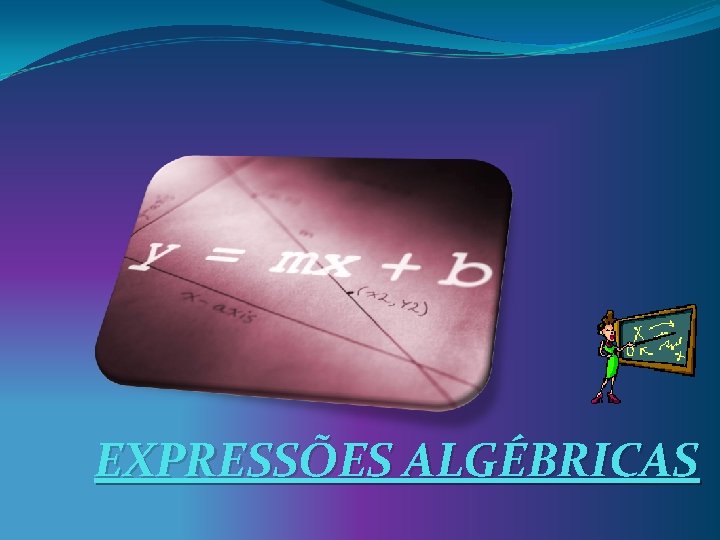 EXPRESSÕES ALGÉBRICAS 