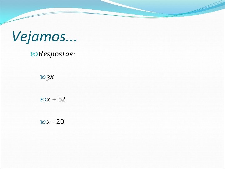 Vejamos. . . Respostas: 3 x x + 52 x - 20 