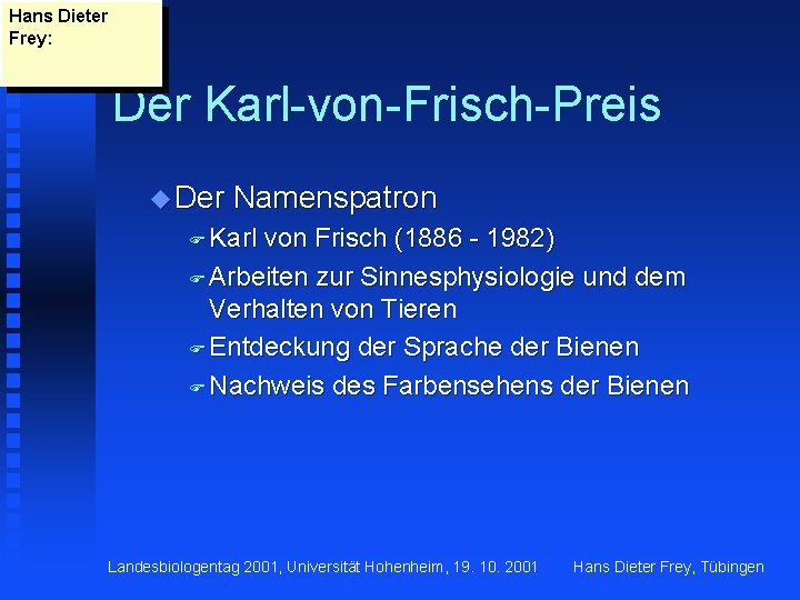 Hans Dieter Frey: Der Karl-von-Frisch-Preis u Der Namenspatron F Karl von Frisch (1886 -