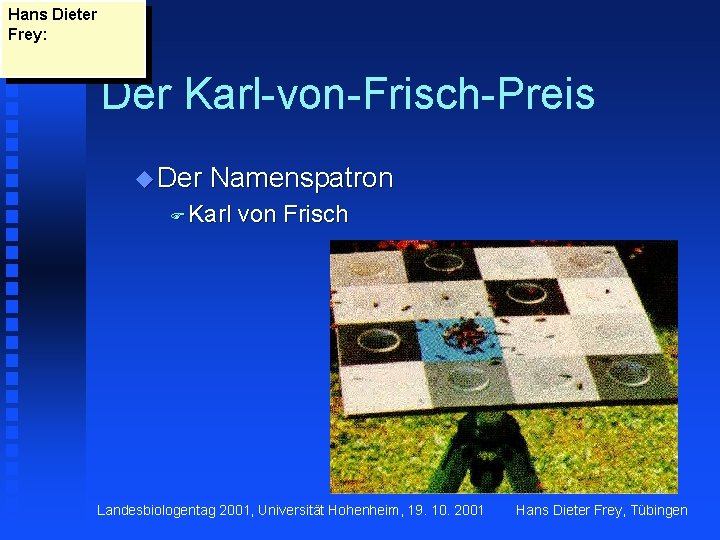 Hans Dieter Frey: Der Karl-von-Frisch-Preis u Der Namenspatron F Karl von Frisch Landesbiologentag 2001,