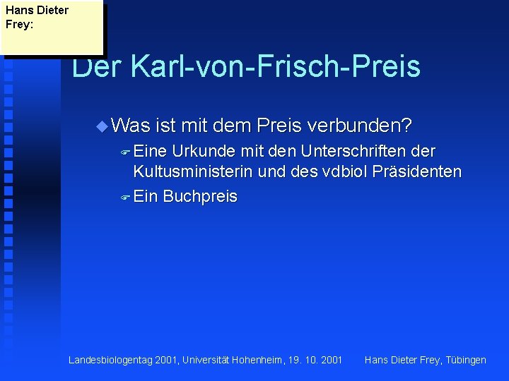 Hans Dieter Frey: Der Karl-von-Frisch-Preis u Was ist mit dem Preis verbunden? F Eine