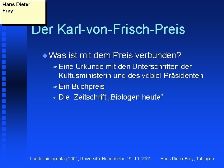 Hans Dieter Frey: Der Karl-von-Frisch-Preis u Was ist mit dem Preis verbunden? F Eine