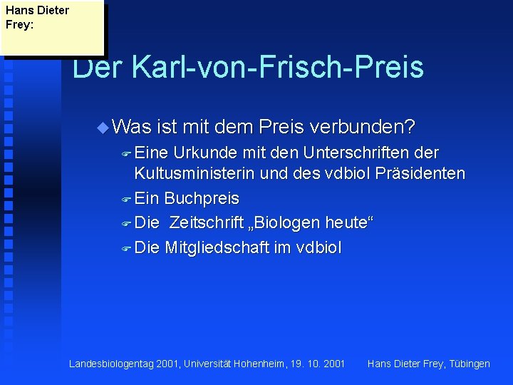 Hans Dieter Frey: Der Karl-von-Frisch-Preis u Was ist mit dem Preis verbunden? F Eine