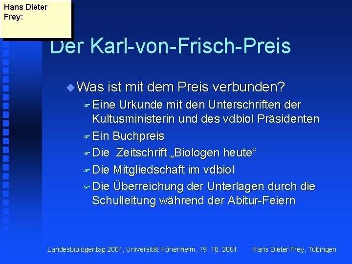 Hans Dieter Frey: Der Karl-von-Frisch-Preis u Was ist mit dem Preis verbunden? F Eine