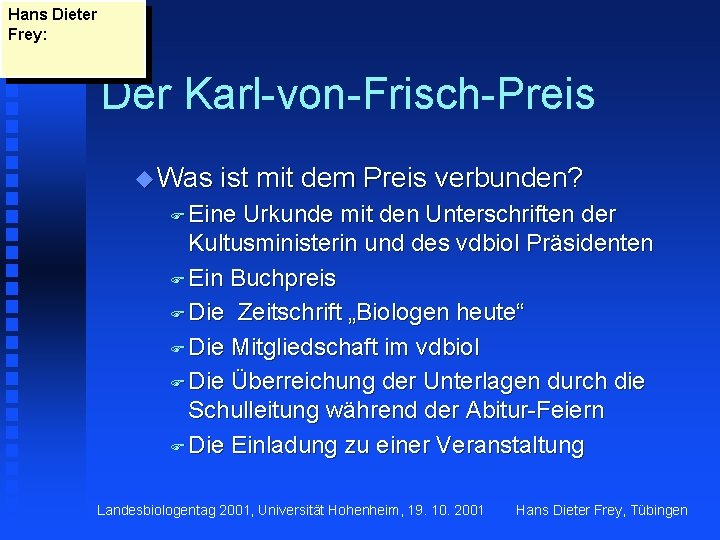 Hans Dieter Frey: Der Karl-von-Frisch-Preis u Was ist mit dem Preis verbunden? F Eine