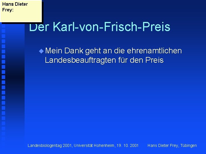 Hans Dieter Frey: Der Karl-von-Frisch-Preis u Mein Dank geht an die ehrenamtlichen Landesbeauftragten für