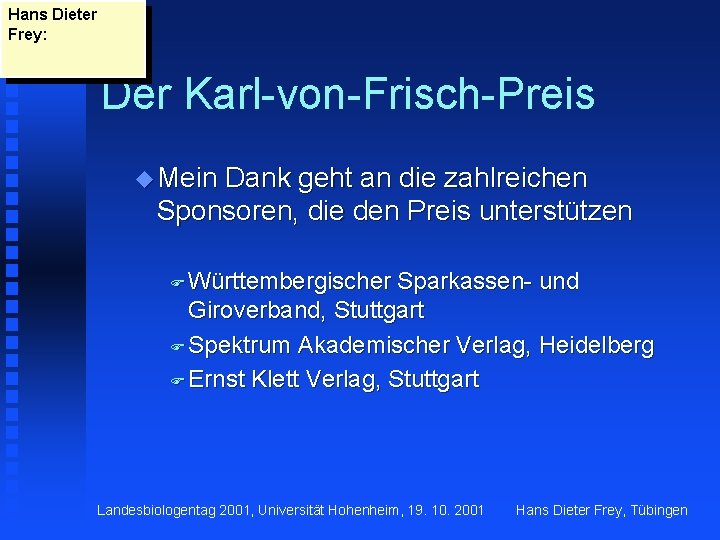 Hans Dieter Frey: Der Karl-von-Frisch-Preis u Mein Dank geht an die zahlreichen Sponsoren, die
