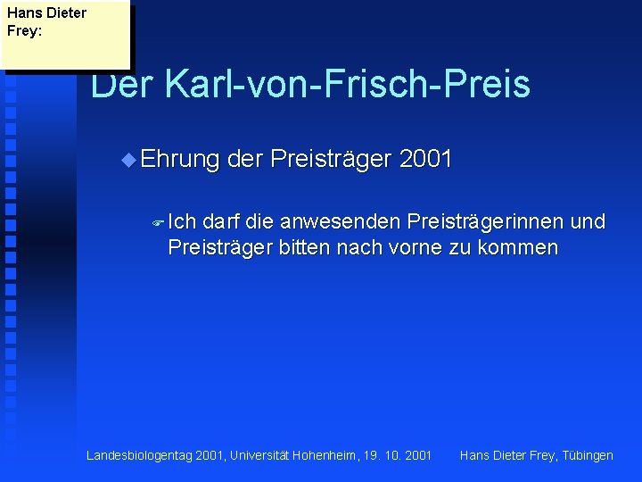 Hans Dieter Frey: Der Karl-von-Frisch-Preis u Ehrung der Preisträger 2001 F Ich darf die