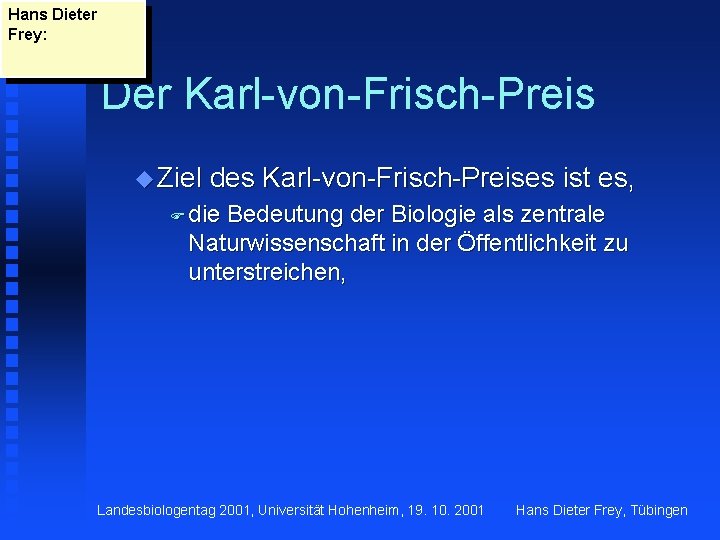 Hans Dieter Frey: Der Karl-von-Frisch-Preis u Ziel des Karl-von-Frisch-Preises ist es, F die Bedeutung