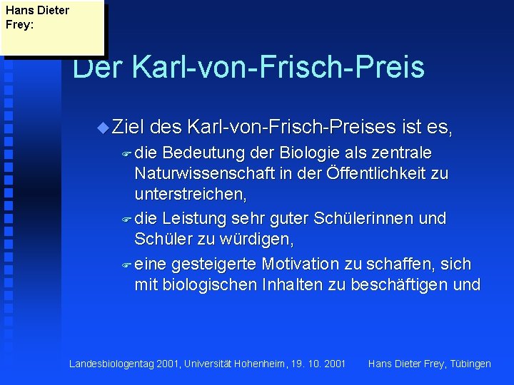 Hans Dieter Frey: Der Karl-von-Frisch-Preis u Ziel des Karl-von-Frisch-Preises ist es, F die Bedeutung