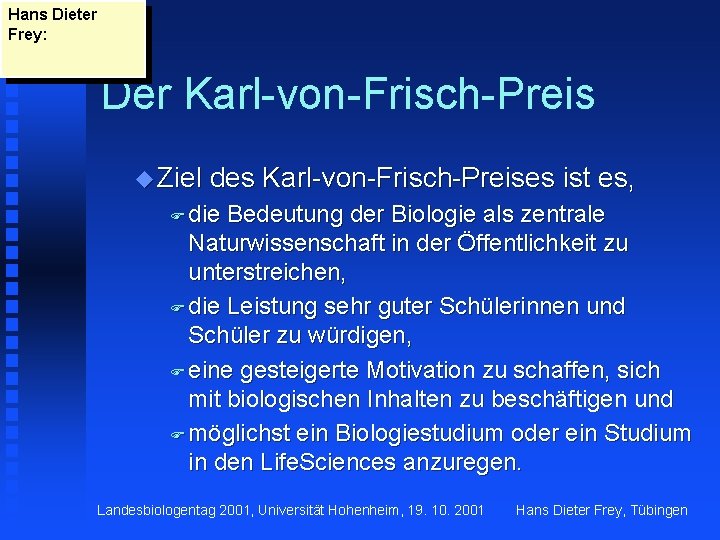 Hans Dieter Frey: Der Karl-von-Frisch-Preis u Ziel des Karl-von-Frisch-Preises ist es, F die Bedeutung