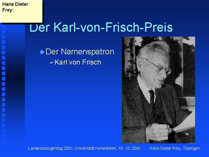 Hans Dieter Frey: Der Karl-von-Frisch-Preis u Der Namenspatron F Karl von Frisch Landesbiologentag 2001,