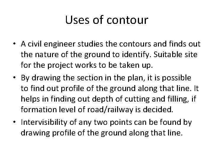 Uses of contour • A civil engineer studies the contours and finds out the