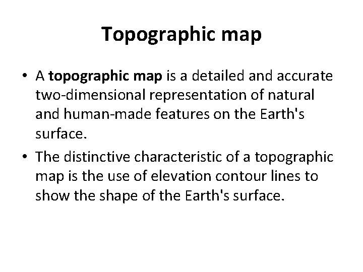 Topographic map • A topographic map is a detailed and accurate two-dimensional representation of