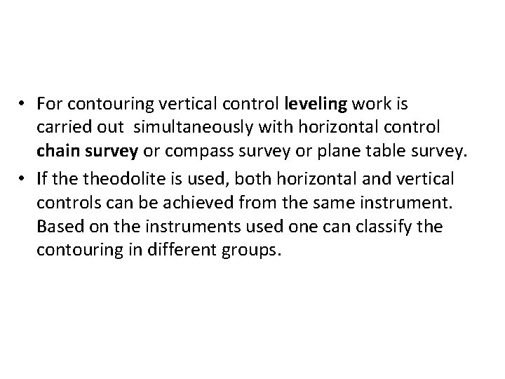  • For contouring vertical control leveling work is carried out simultaneously with horizontal