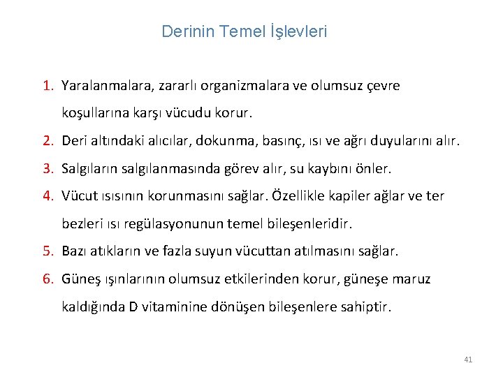 Derinin Temel İşlevleri 1. Yaralanmalara, zararlı organizmalara ve olumsuz çevre koşullarına karşı vücudu korur.