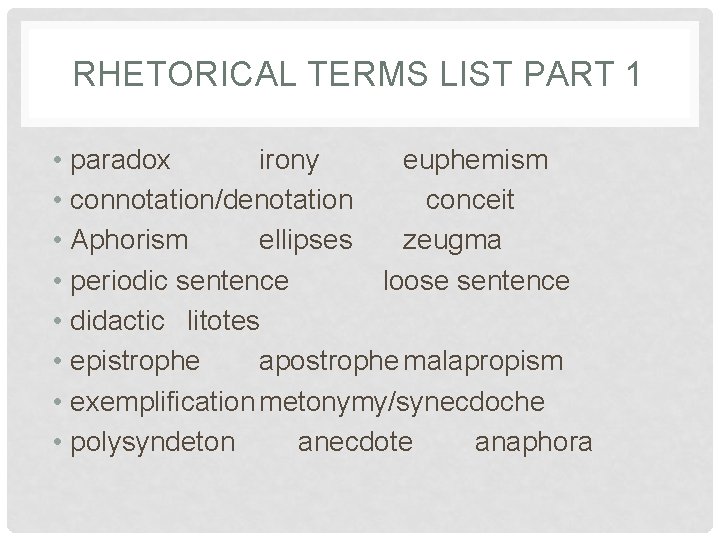 RHETORICAL TERMS LIST PART 1 • paradox irony euphemism • connotation/denotation conceit • Aphorism