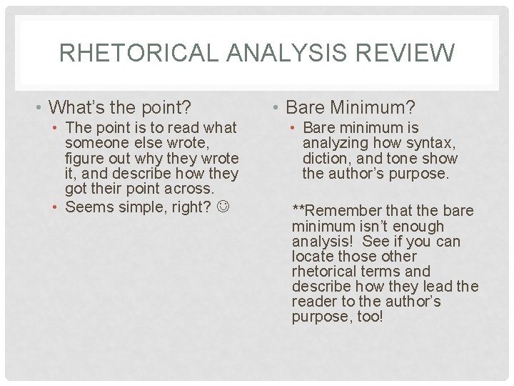 RHETORICAL ANALYSIS REVIEW • What’s the point? • The point is to read what