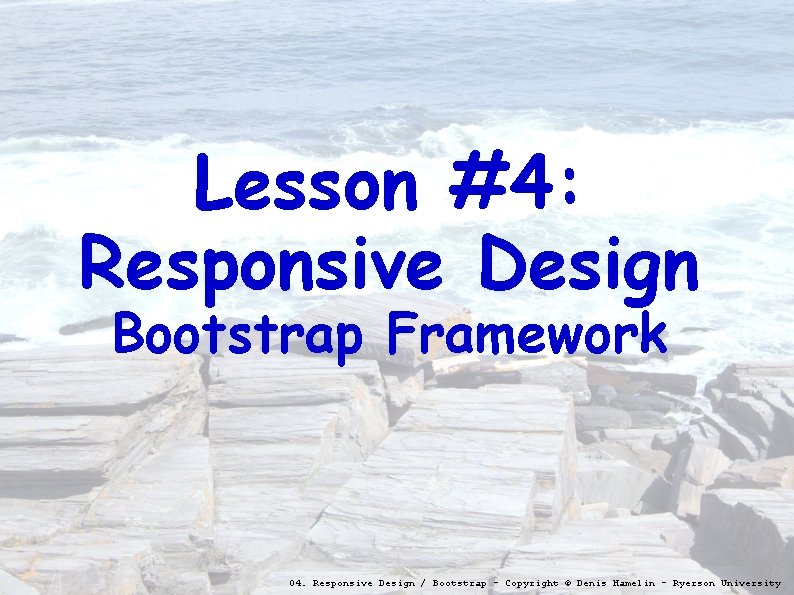 Lesson #4: Responsive Design Bootstrap Framework 04. Responsive Design / Bootstrap - Copyright ©