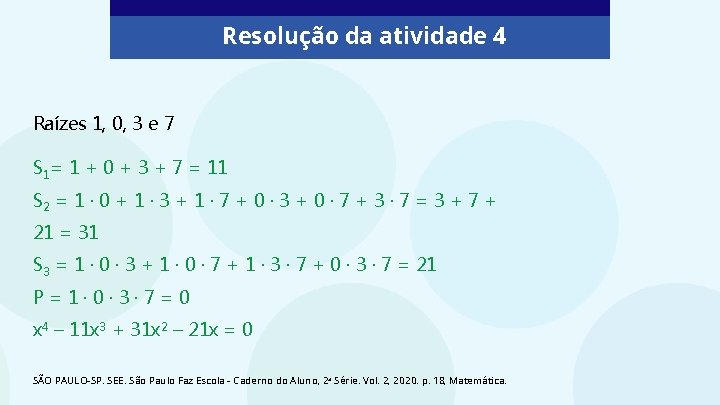 Resolução da atividade 4 Raízes 1, 0, 3 e 7 S 1= 1 +