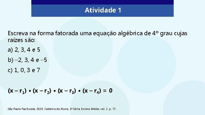 Atividade 1 Escreva na forma fatorada uma equação algébrica de 4º grau cujas raízes
