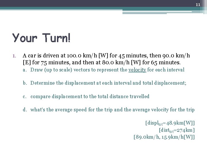 11 Your Turn! 1. A car is driven at 100. 0 km/h [W] for